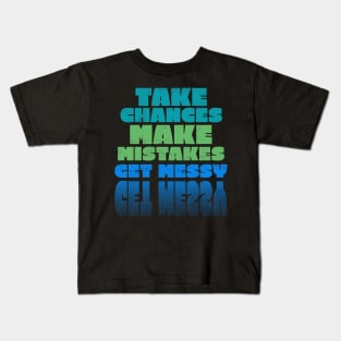 Take Chances Make Mistakes Get Messy Kids T-Shirt